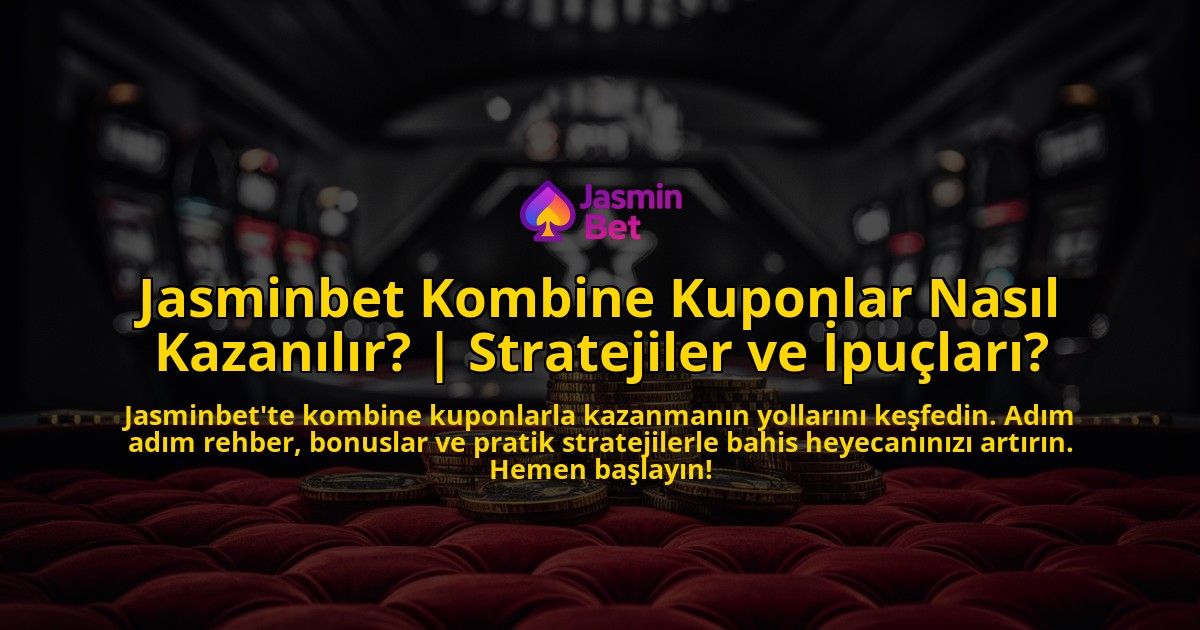 Jasminbet-Kombine-Kuponlar-Nasil-Kazanilir-Stratejiler-ve-Ipuclari-overlay-1769376481.jpg
