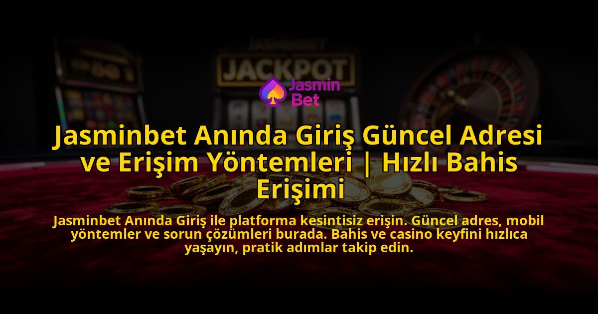 Jasminbet-Aninda-Giris-Guncel-Adresi-ve-Erisim-Yontemleri-Hizli-Bahis-Erisimi-overlay-1772876637.jpg