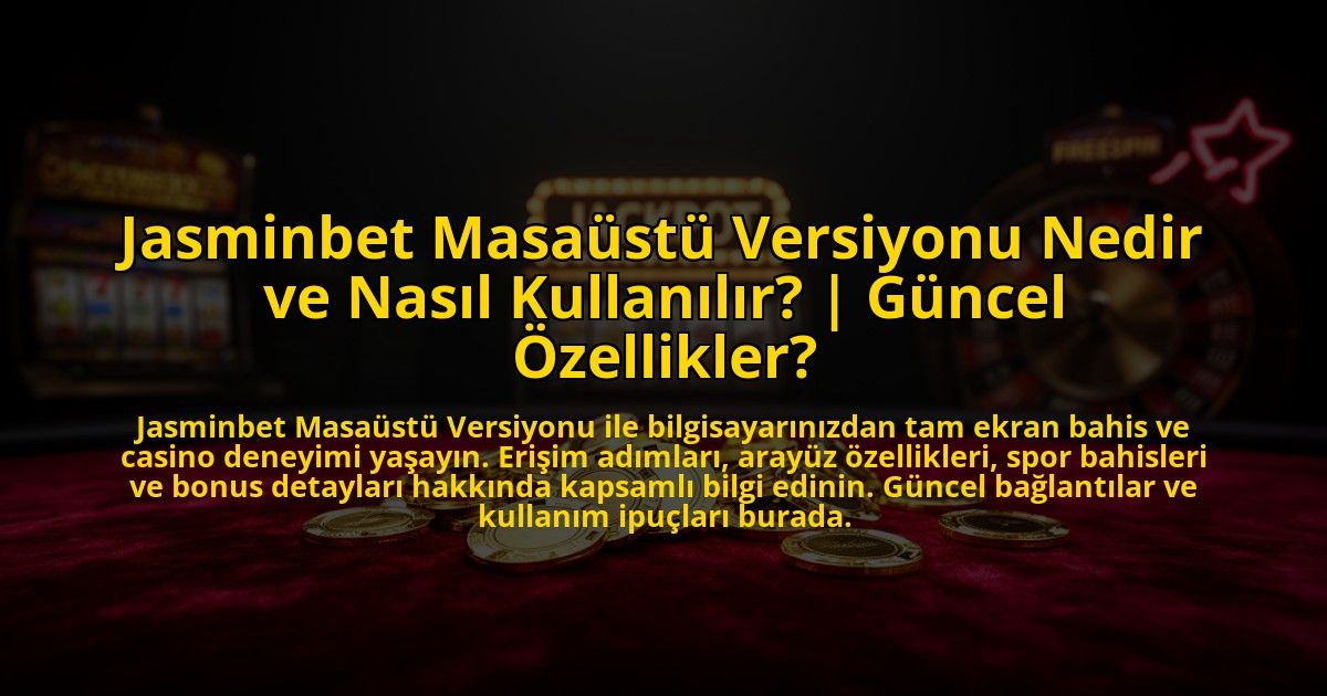 Jasminbet-Masaustu-Versiyonu-Nedir-ve-Nasil-Kullanilir-Guncel-Ozellikler-overlay-1773531904.jpg