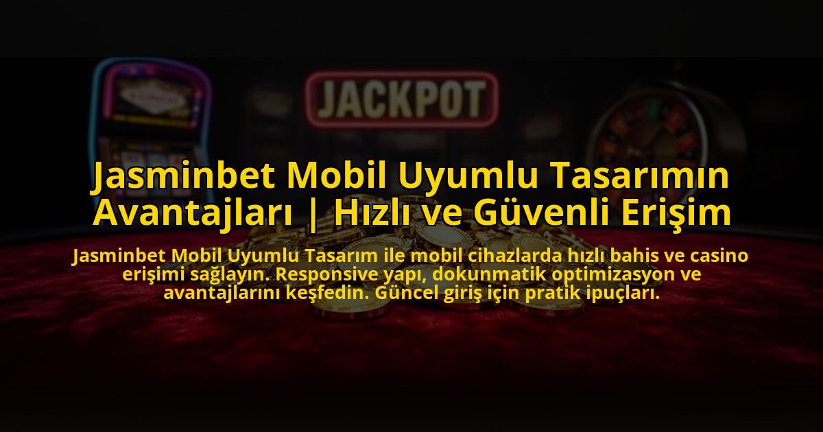 Jasminbet-Mobil-Uyumlu-Tasarimin-Avantajlari-Hizli-ve-Guvenli-Erisim-overlay-1773600280.jpg